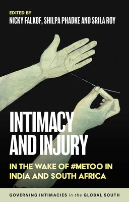 Intimacy and Injury: In the Wake of #Metoo in India and South Africa by Falkof, Nicky