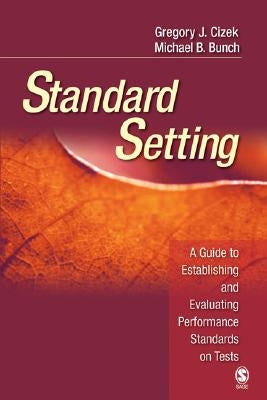 Standard Setting: A Guide to Establishing and Evaluating Performance Standards on Tests by Cizek, Gregory J.