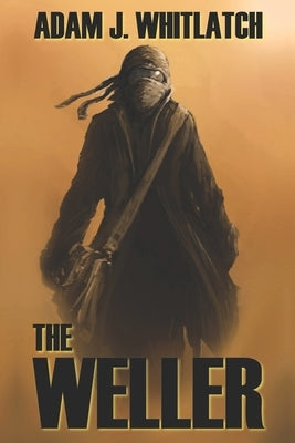 The Weller by Whitlatch, Adam J.