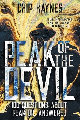 Peak of the Devil: 100 Questions About Peak Oil Answered by Haynes, Chip