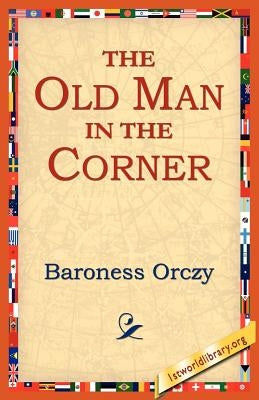 The Old Man in the Corner by Orczy, Emmuska