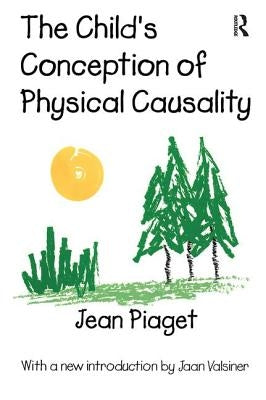 The Child's Conception of Physical Causality by Piaget, Jean