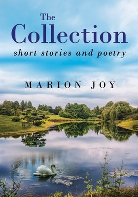 The Collection: Short Stories and Poetry by Joy, Marion