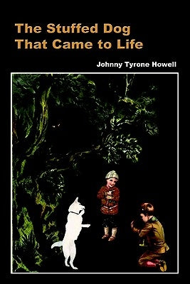 The Stuffed Dog That Came to Life by Howell, Johnny Tyrone