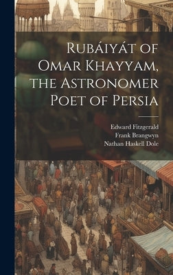 Rubáiyát of Omar Khayyam, the Astronomer Poet of Persia by Dole, Nathan Haskell
