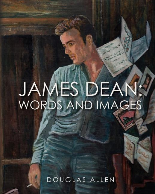 James Dean Words and Images by Allen, Douglas