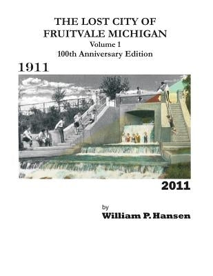 The Lost City of Fruitvale Michigan Volume1 100th Anniversary Edition by Hansen, William