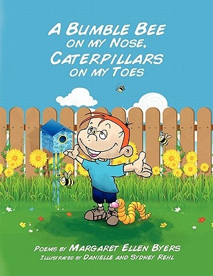 A Bumble Bee on my Nose, Caterpillars on my Toes by Byers, Margaret Ellen