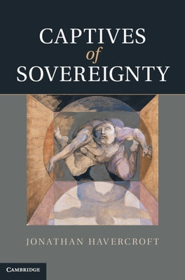 Captives of Sovereignty by Havercroft, Jonathan