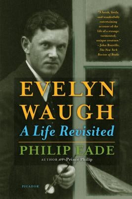 Evelyn Waugh: A Life Revisited by Eade, Philip