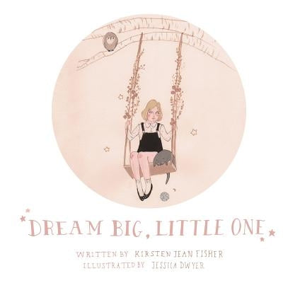 Dream Big, Little One by Dwyer, Jessica