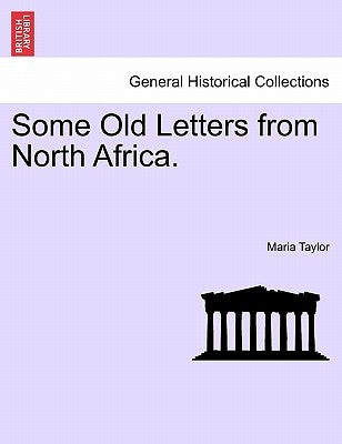 Some Old Letters from North Africa. by Taylor, Maria