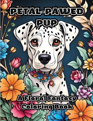 Petal-Pawed Pup: A Floral Fantasy Coloring Book by Colorzen