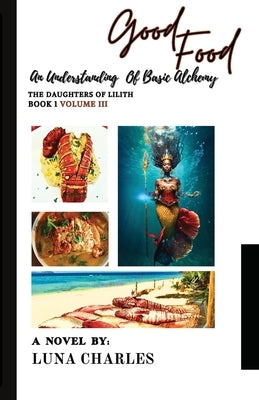 Good Food - An Understanding Of Basic Alchemy Bk 1 VOLUME III by Charles, Luna