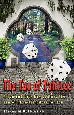The Tao of Yahtzee: A Fun and Easy Way To Make Law of Attraction Work For You by Correia, Elaine