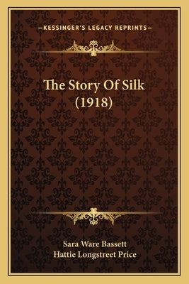 The Story Of Silk (1918) by Bassett, Sara Ware