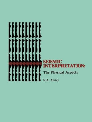 Seismic Interpretation: The Physical Aspects by Anstey, Nigel a.