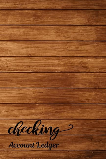 Checking Account Ledger: Checking Account Register,6 Column Personal Record Tracker Log Book, Vintage Wooden Background by Shamrock Logbook