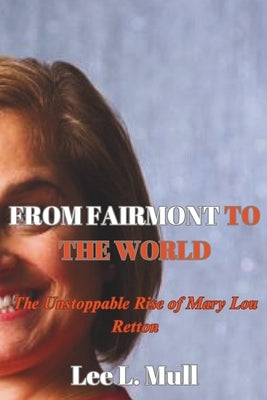 From Fairmont to the World: The Unstoppable Rise of Mary Lou Retton by Mull, Lee L.