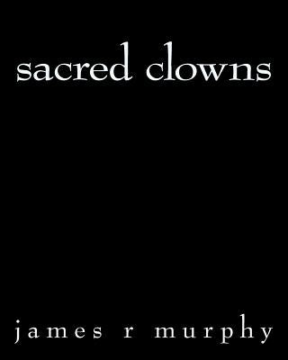 sacred clowns by Murphy, James R.