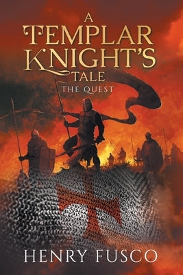 A Templar Knight's Tale: The Quest by Fusco, Henry