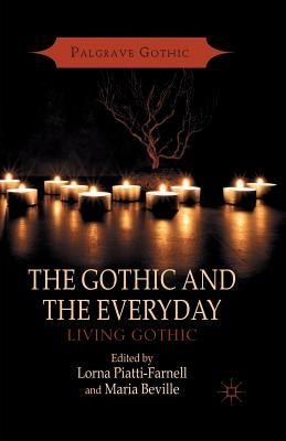 The Gothic and the Everyday: Living Gothic by Piatti-Farnell, L.