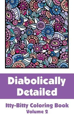 Diabolically Detailed Itty-Bitty Coloring Book (Volume 2) by H R Wallace Publishing