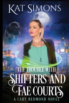 The Trouble with Shifters and Fae Courts by Simons, Kat