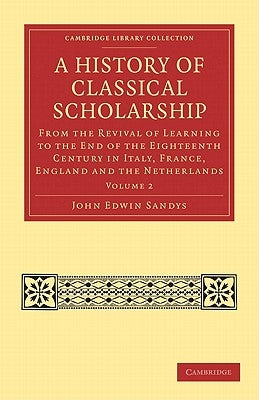 A History of Classical Scholarship - Volume 2 by Sandys, John Edwin