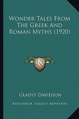 Wonder Tales From The Greek And Roman Myths (1920) by Davidson, Gladys