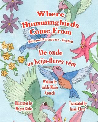 Where Hummingbirds Come From Bilingual Portuguese English by Gibbs, Megan