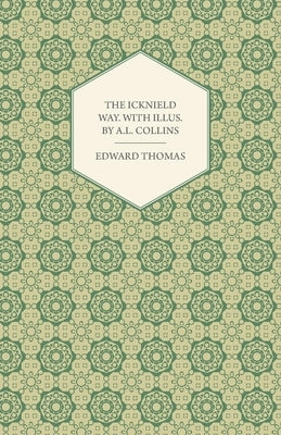 The Icknield Way: With Illustrations by A. L. Collins by Thomas, Edward