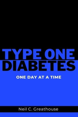 Type 1 Diabetes - One Day at a Time by Greathouse, Neil C.