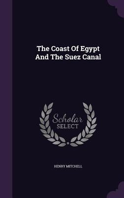 The Coast Of Egypt And The Suez Canal by Mitchell, Henry