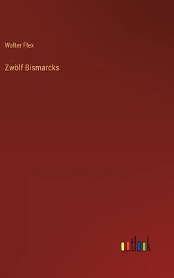 Zwölf Bismarcks by Flex, Walter