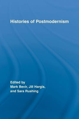 Histories of Postmodernism by Bevir, Mark