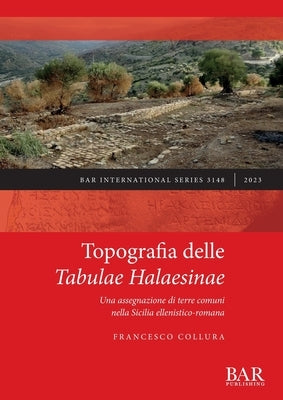 Topografia delle Tabulae Halaesinae: Una assegnazione di terre comuni nella Sicilia ellenistico-romana by Collura, Francesco