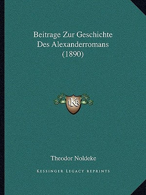 Beitrage Zur Geschichte Des Alexanderromans (1890) by Noldeke, Theodor