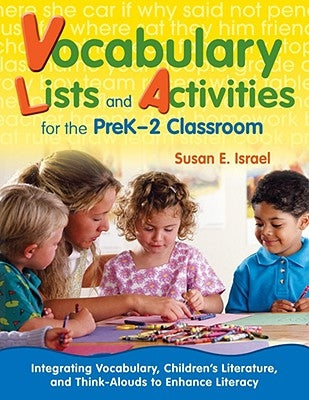 Vocabulary Lists and Activities for the PreK-2 Classroom: Integrating Vocabulary, Children's Literature, and Think-Alouds to Enhance Literacy by Israel, Susan E.