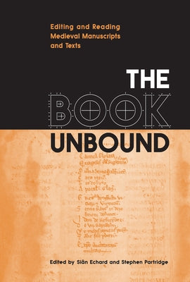 The Book Unbound: Editing and Reading Medieval Manuscripts and Texts by Echard, SiÃ¢n