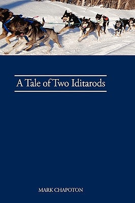 A Tale of Two Iditarods by Chapoton, C. Mark