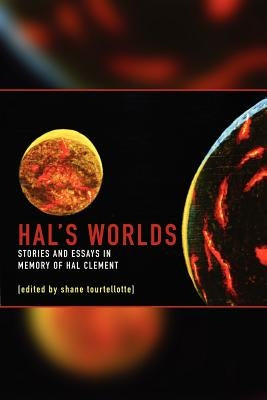 Hal's Worlds: Stories and Essays in Memory of Hal Clement by Tourtellotte, Shane