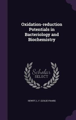 Oxidation-reduction Potentials in Bacteriology and Biochemistry by Hewitt, L. F.