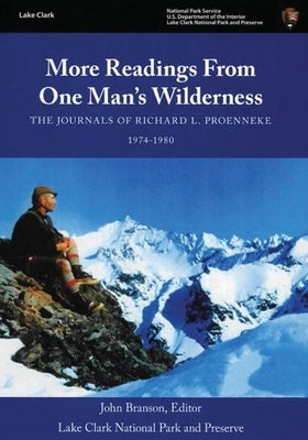 More Readings From One Man's Wilderness - The Journals of Richard L. Proenneke 1974-1980 by Proenneke, Richard L.