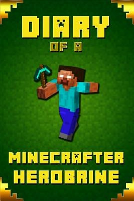 Diary of A Minecrafter Herobrine: Fabulous Creation from Amazon #1 Bestselling Author. Outstanding Experience for All Dedicated Young Minecrafters by Saenger, Frank
