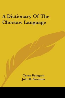 A Dictionary of the Choctaw Language by Byington, Cyrus