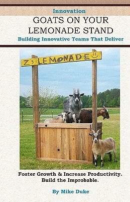 Innovation Goats on Your Lemonade Stand: Innovative Personalities, The Bridge Process, and Prototypes by Duke, Mike
