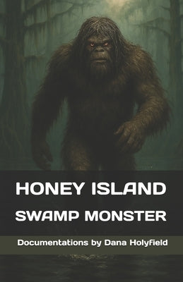 Honey Island Swamp Monster Documentations by Holyfield, Dana