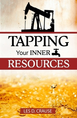 Tapping Your Inner Resources by Crause, Les D.