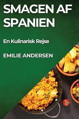 Smagen af Spanien: En Kulinarisk Rejse by Andersen, Emilie